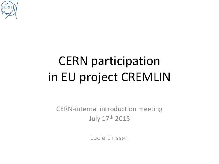 CERN participation in EU project CREMLIN CERN-internal introduction meeting July 17 th 2015 Lucie