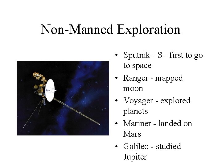 Non-Manned Exploration • Sputnik - S - first to go to space • Ranger