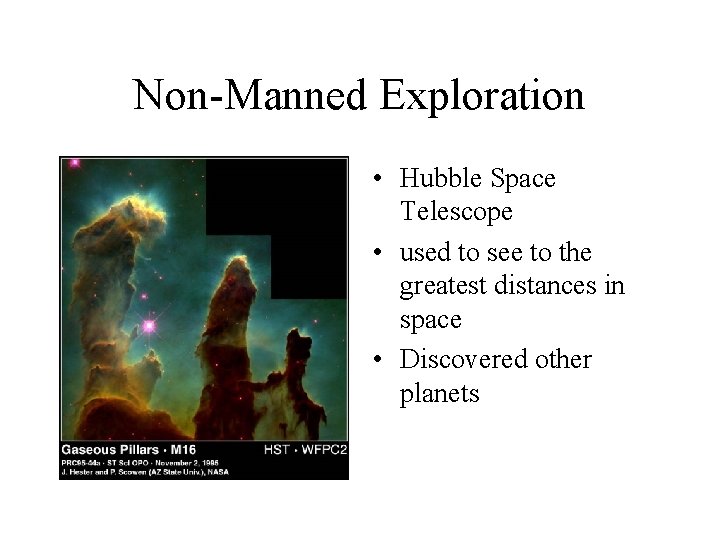 Non-Manned Exploration • Hubble Space Telescope • used to see to the greatest distances