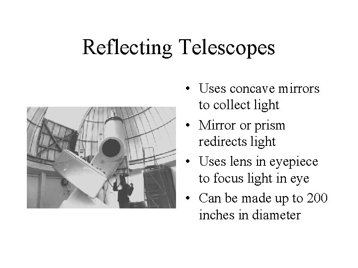 Reflecting Telescopes • Uses concave mirrors to collect light • Mirror or prism redirects
