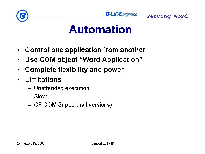 Serving Word Automation • • Control one application from another Use COM object “Word.