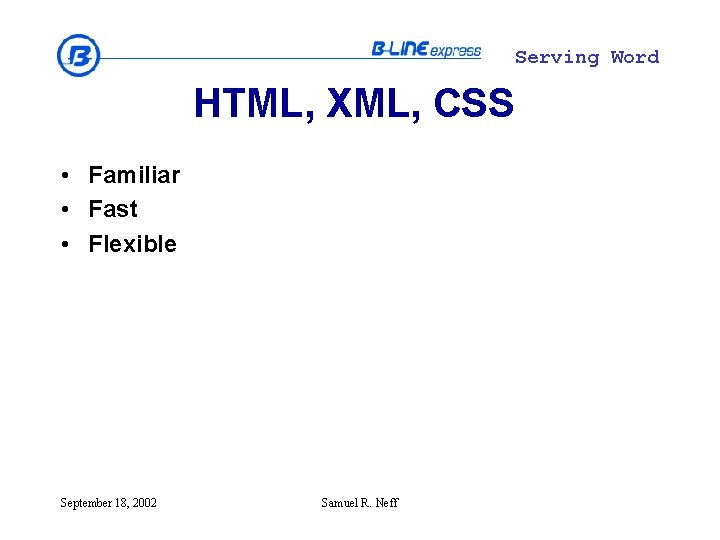 Serving Word HTML, XML, CSS • Familiar • Fast • Flexible September 18, 2002