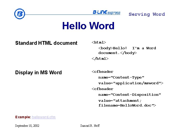 Serving Word Hello Word Standard HTML document <html> <body>Hello! I'm a Word document. </body>