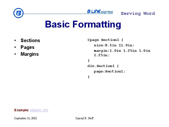 Serving Word Basic Formatting • Sections • Pages • Margins @page Section 1 {