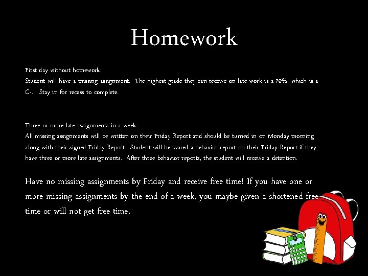 Homework First day without homework: Student will have a missing assignment. The highest grade