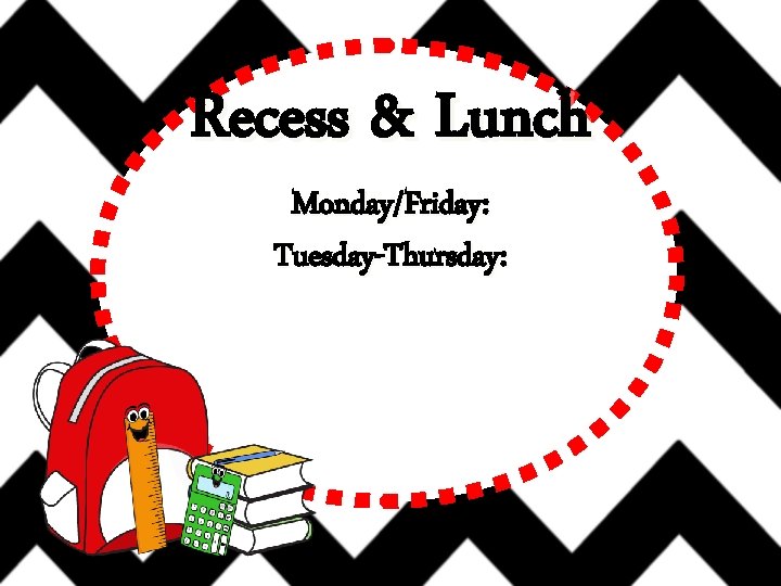 Recess & Lunch Monday/Friday: Tuesday-Thursday: 