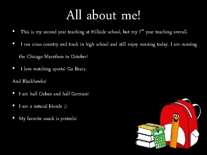 All about me! • This is my second year teaching at Hillside school, but