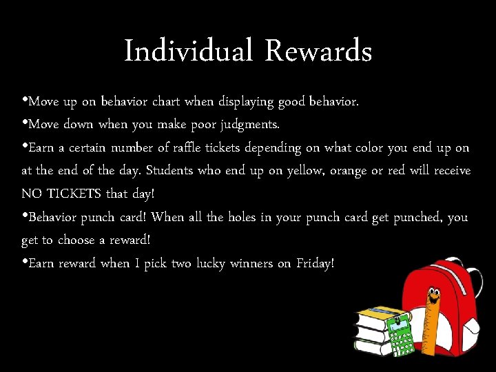 Individual Rewards • Move up on behavior chart when displaying good behavior. • Move