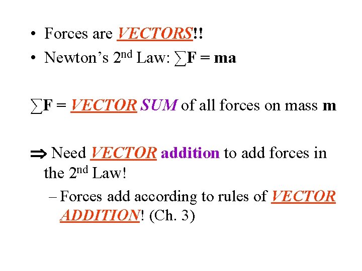  • Forces are VECTORS!! • Newton’s 2 nd Law: ∑F = ma ∑F