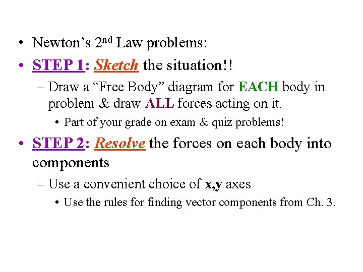 • Newton’s 2 nd Law problems: • STEP 1: Sketch the situation!! –