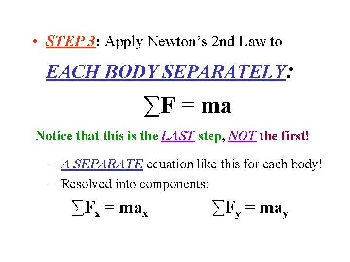  • STEP 3: Apply Newton’s 2 nd Law to EACH BODY SEPARATELY: ∑F