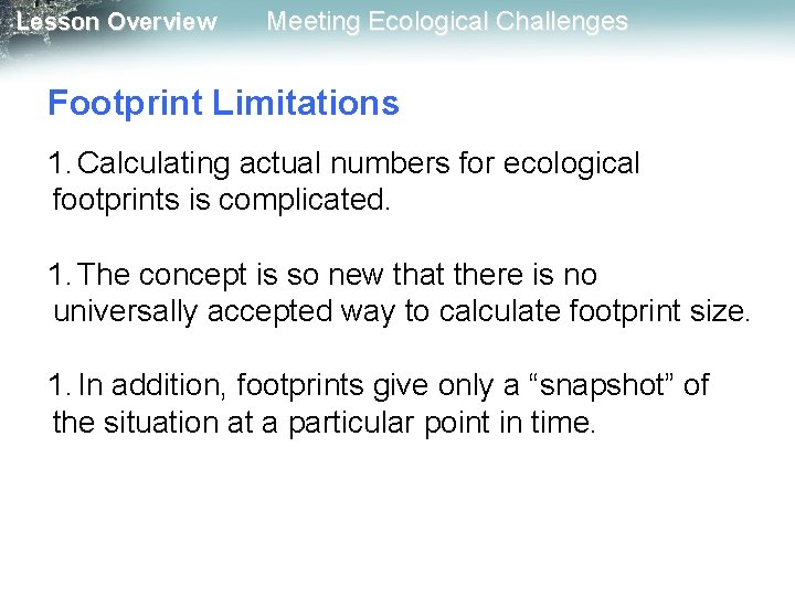 Lesson Overview Meeting Ecological Challenges Footprint Limitations 1. Calculating actual numbers for ecological footprints Lesson Overview Meeting Ecological Challenges Footprint Limitations 1. Calculating actual numbers for ecological footprints