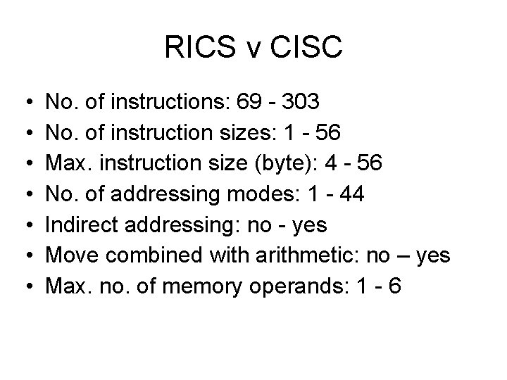 RICS v CISC • • No. of instructions: 69 - 303 No. of instruction