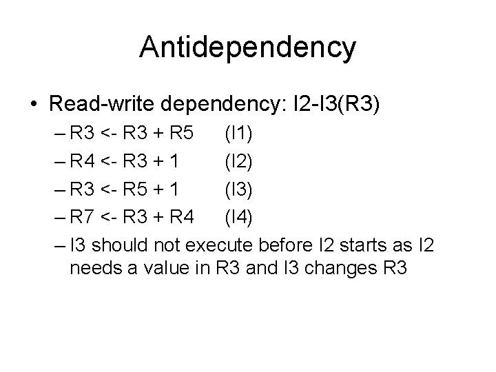 Antidependency • Read-write dependency: I 2 -I 3(R 3) – R 3 <- R