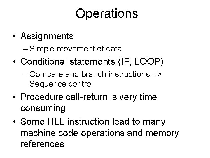 Operations • Assignments – Simple movement of data • Conditional statements (IF, LOOP) –