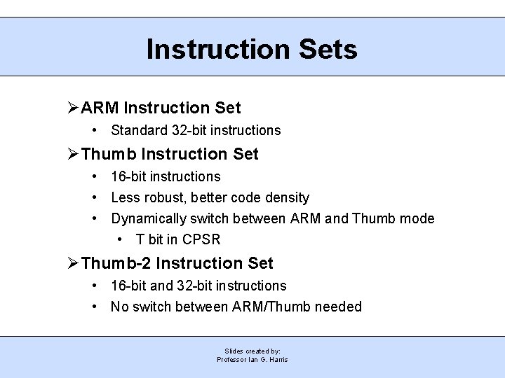 Instruction Sets ARM Instruction Set • Standard 32 -bit instructions Thumb Instruction Set •