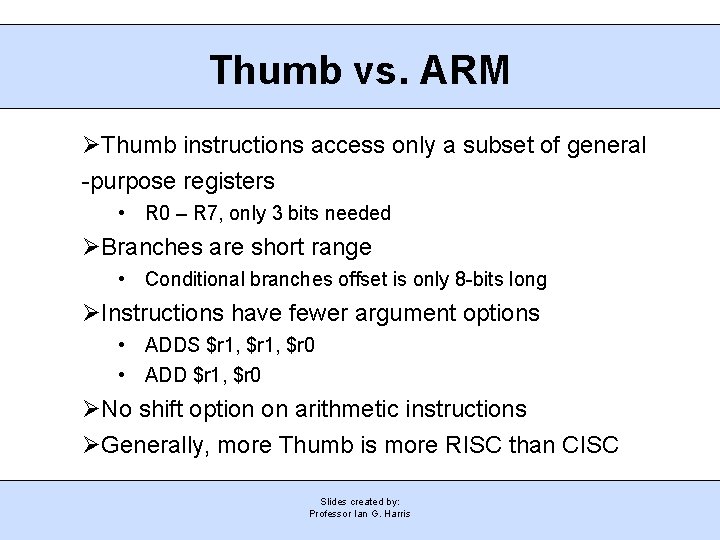 Thumb vs. ARM Thumb instructions access only a subset of general -purpose registers •