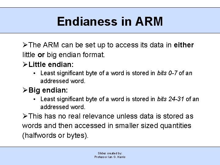 Endianess in ARM The ARM can be set up to access its data in