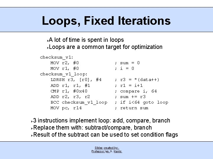 Loops, Fixed Iterations A lot of time is spent in loops Loops are a