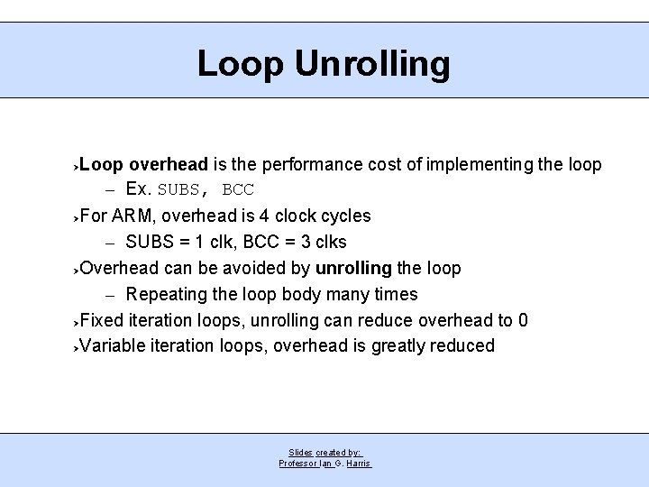 Loop Unrolling Loop overhead is the performance cost of implementing the loop – Ex.