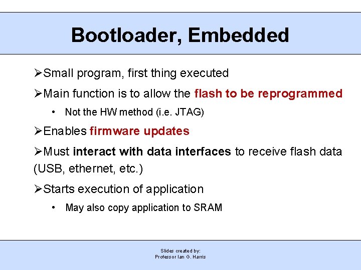 Bootloader, Embedded Small program, first thing executed Main function is to allow the flash