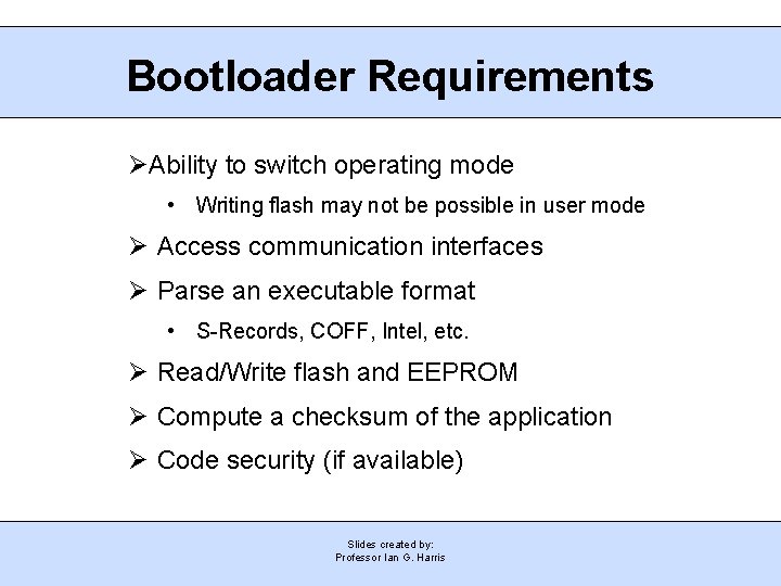 Bootloader Requirements Ability to switch operating mode • Writing flash may not be possible