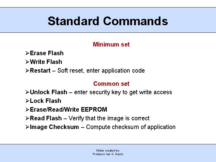 Standard Commands Minimum set Erase Flash Write Flash Restart – Soft reset, enter application