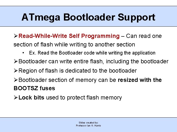 ATmega Bootloader Support Read-While-Write Self Programming – Can read one section of flash while