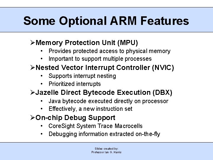 Some Optional ARM Features Memory Protection Unit (MPU) • Provides protected access to physical