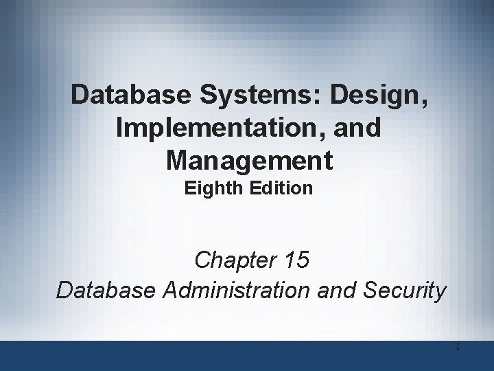 Database Systems: Design, Implementation, and Management Eighth Edition Chapter 15 Database Administration and Security