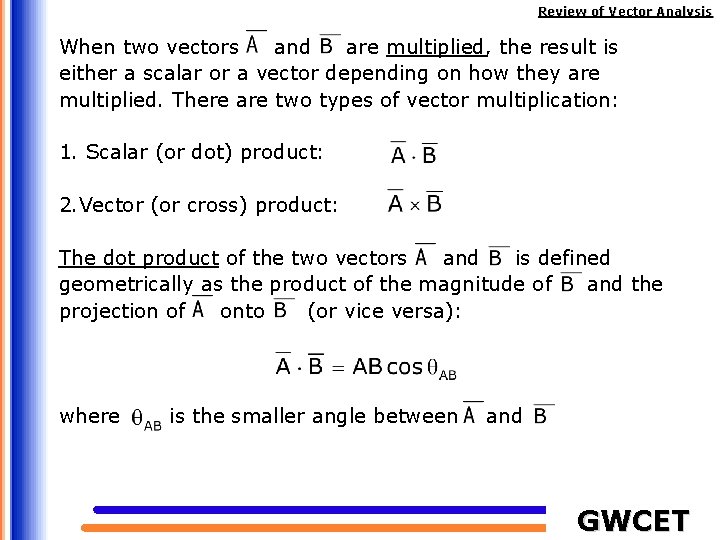 Review of Vector Analysis When two vectors and are multiplied, the result is either