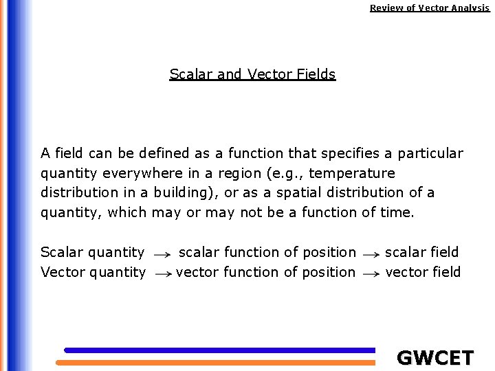 Review of Vector Analysis Scalar and Vector Fields A field can be defined as