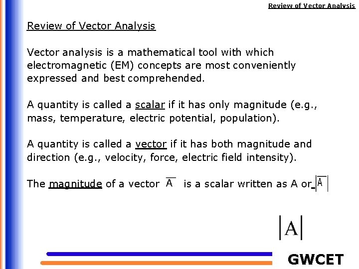 Review of Vector Analysis Vector analysis is a mathematical tool with which electromagnetic (EM)