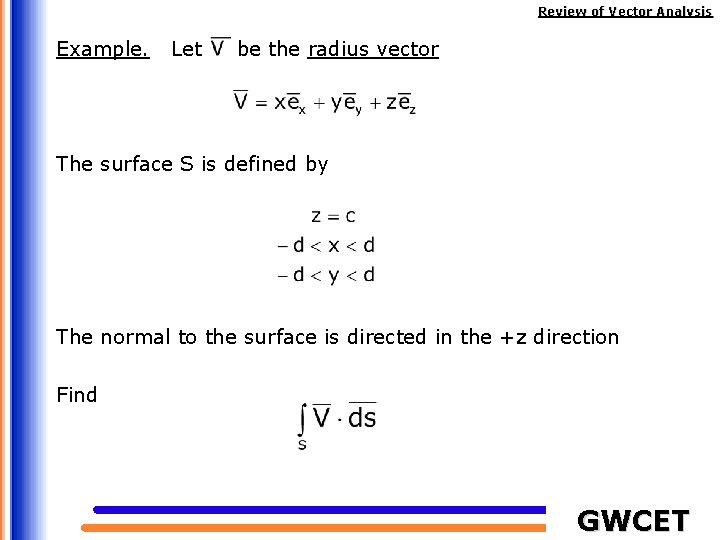 Review of Vector Analysis Example. Let be the radius vector The surface S is