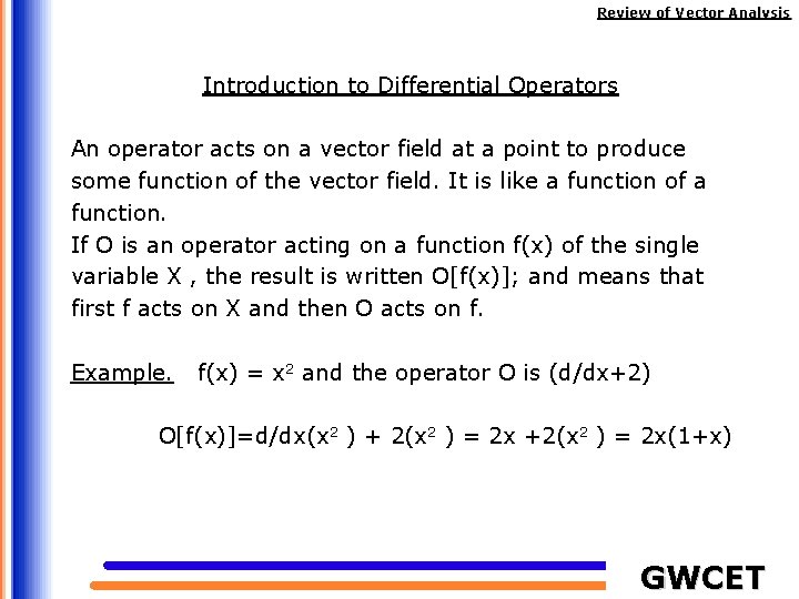 Review of Vector Analysis Introduction to Differential Operators An operator acts on a vector