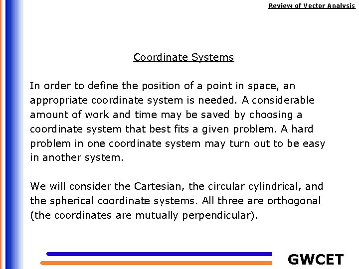 Review of Vector Analysis Coordinate Systems In order to define the position of a