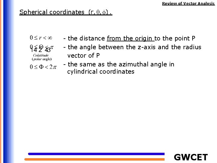 Review of Vector Analysis Spherical coordinates . - the distance from the origin to