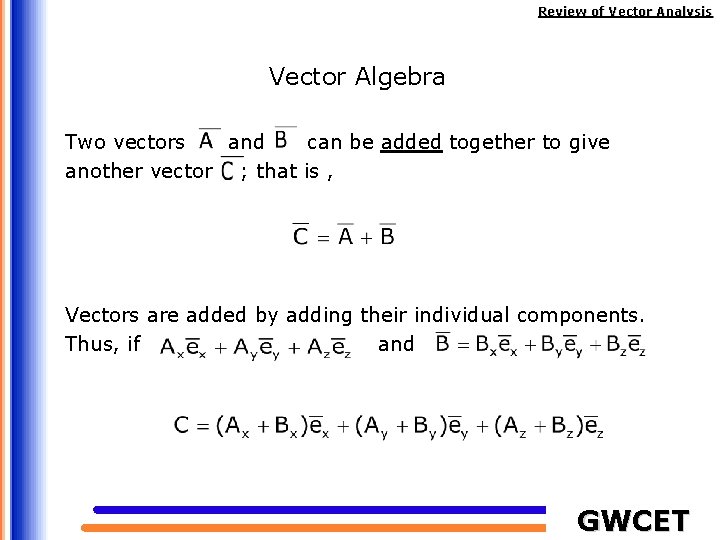 Review of Vector Analysis Vector Algebra Two vectors and can be added together to