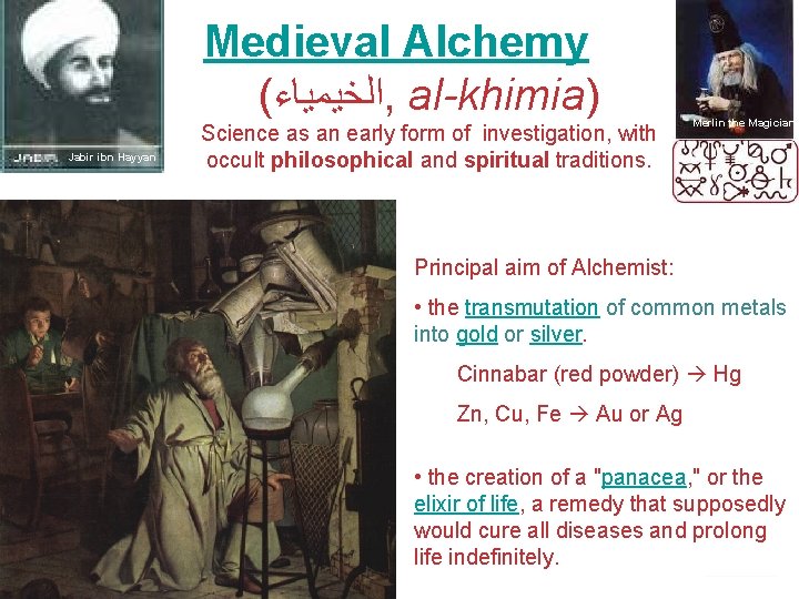 Medieval Alchemy ( ﺍﻟﺨﻴﻤﻴﺎﺀ , al-khimia) Jabir ibn Hayyan Science as an early form