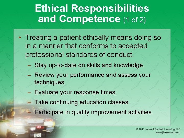 Ethical Responsibilities and Competence (1 of 2) • Treating a patient ethically means doing