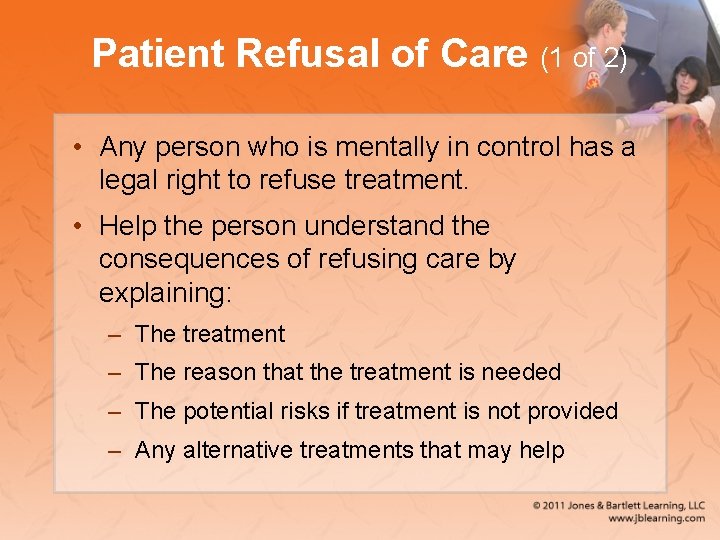 Patient Refusal of Care (1 of 2) • Any person who is mentally in