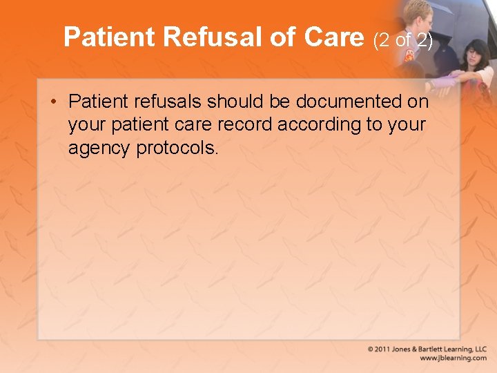 Patient Refusal of Care (2 of 2) • Patient refusals should be documented on