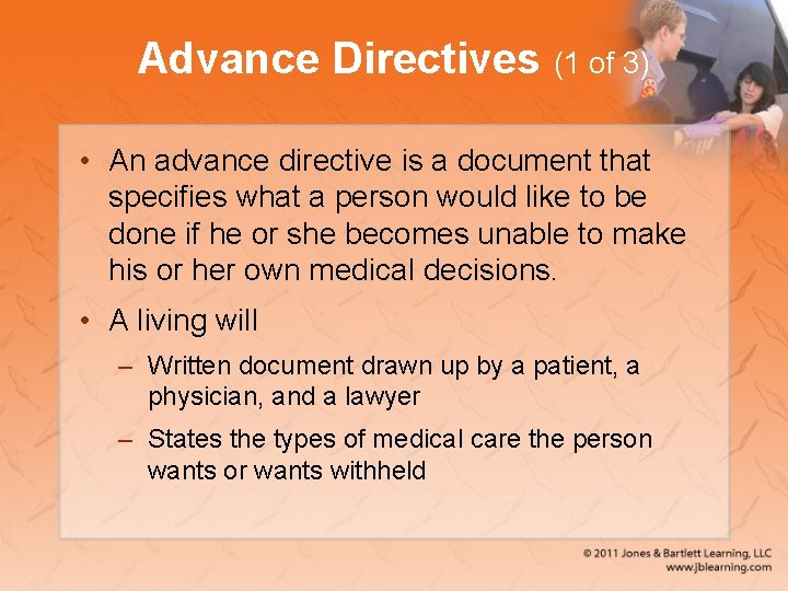 Advance Directives (1 of 3) • An advance directive is a document that specifies