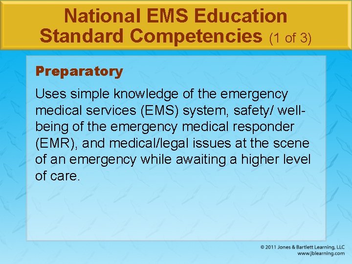 National EMS Education Standard Competencies (1 of 3) Preparatory Uses simple knowledge of the