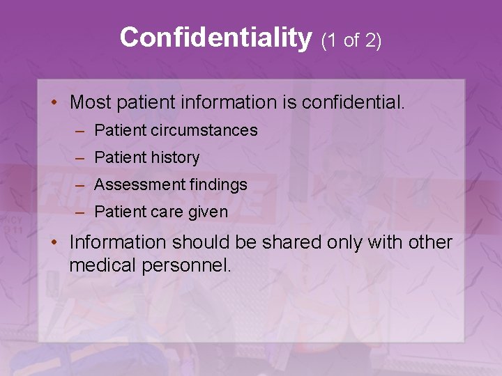 Confidentiality (1 of 2) • Most patient information is confidential. – Patient circumstances –