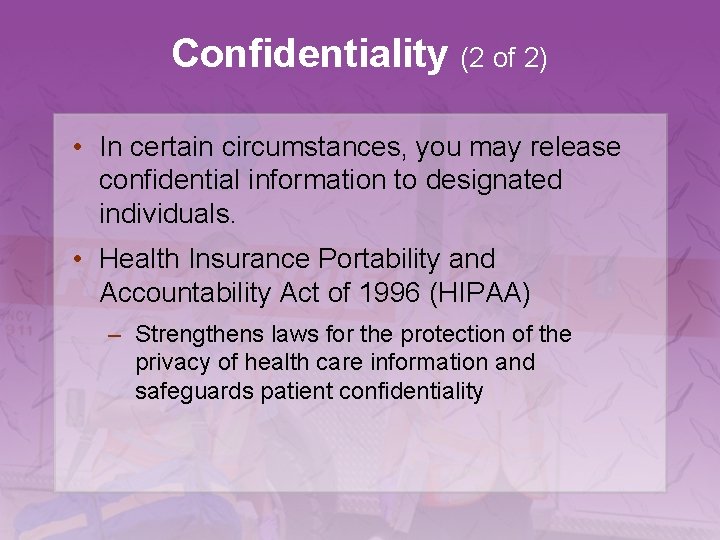 Confidentiality (2 of 2) • In certain circumstances, you may release confidential information to