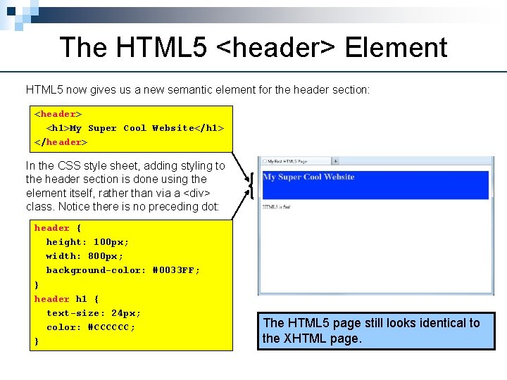 The HTML 5 <header> Element HTML 5 now gives us a new semantic element