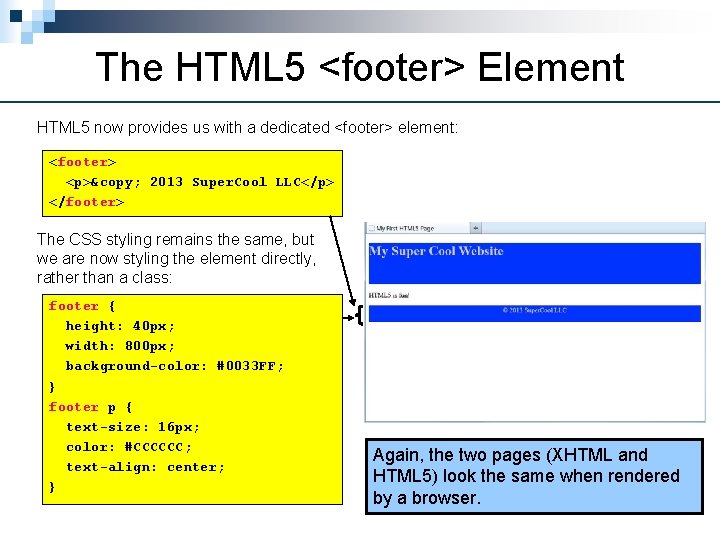 The HTML 5 <footer> Element HTML 5 now provides us with a dedicated <footer>