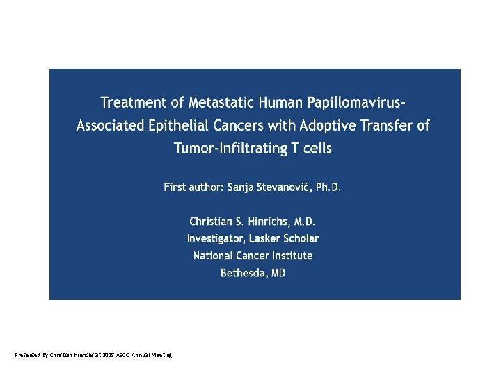 Presented By Christian Hinrichs at 2018 ASCO Annual Meeting 
