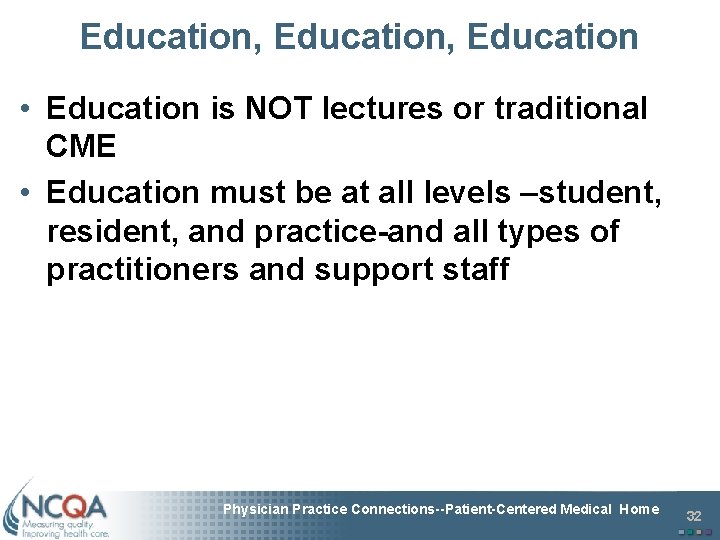 Education, Education • Education is NOT lectures or traditional CME • Education must be